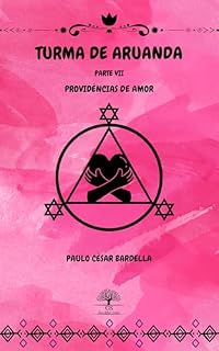 Livro Turma de Aruanda - Parte VII - Providências de Amor