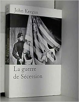 Amazon.fr - La guerre de Sécession - John Keegan - Livres