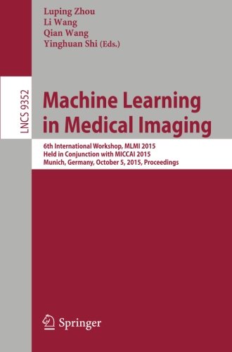 Machine Learning in Medical Imaging: 6th International Workshop, MLMI 2015, Held in Conjunction with MICCAI 2015, Munich, Germany, October 5, 2015, Proceedings (Lecture Notes in Computer Science)