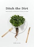 Ditch The Dirt: Grow Edible Hydroponic Plants at Home by
