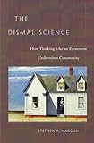 The Dismal Science: How Thinking Like an Economist Undermines Community cover