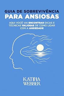 Livro Guia de Sobrevivência para Ansiosas: Aqui você vai encontrar dicas e técnicas valiosas de como lidar com a ansiedade