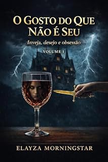 Livro O Gosto Do Que Não É Seu: Inveja, Desejo e Obsessão (Série: O Gosto Do Que Não É Seu Livro 1)