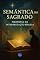 Livro Semântica do Sagrado: Filosofia da Interpretação Bíblica