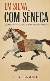 Livro Em Siena com Sêneca: Quatro presenças, uma cidade, múltiplos tempos