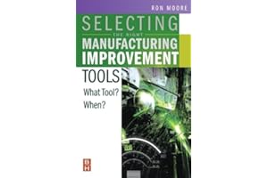 Selecting the Right Manufacturing Improvement Tools: What Tool? When?