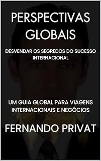 Livro PERSPECTIVAS GLOBAIS: DESVENDAR OS SEGREDOS DO SUCESSO INTERNACIONAL: Um guia global para viagens internacionais e negócios