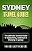 SYDNEY TRAVEL GUIDE: The Ultimate Tourist's Guide To Sightseeing, Adventure & Partying In Sydney (Sydney Travel Guide, Australia Travel Guide)