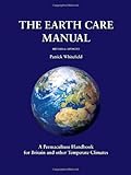 The Earth Care Manual: A Permaculture Handbook for Britain and Other Temperate Climates cover
