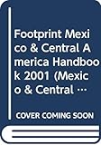 Footprint Mexico & Central America Handbook 2001 by 