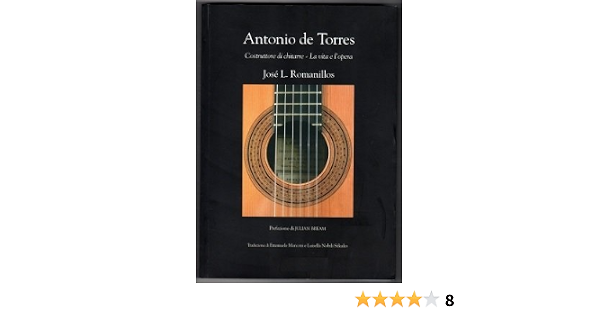 Amazon.com: Antonio De Torres: Guitar Maker His Life and Work:  9780906540855: Romanillos, Jose L.: Libros
