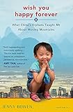 Wish You Happy Forever: What China's Orphans Taught Me About Moving Mountains by Jenny Bowen
