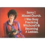 Ephemera, Inc Sorry I Missed Church. I was Busy Practicing Witchcraft and Becoming a Lesbian. - Rectangle Magnet