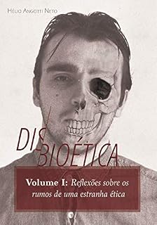 Livro Disbioética — Vol. I: Reflexões sobre os rumos de uma estranha ética
