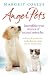 Angel Pets: Incredible True Stories of Animal Miracles by 