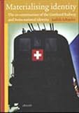 Materialising Identity : The Co-Construction of the Gottard Railway and Swiss National Identity, Schueler, Judith, 9052603022