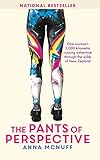 The Pants Of Perspective: One Woman's 3,000 kilometre running adventure through the wilds of New Zea by Anna McNuff