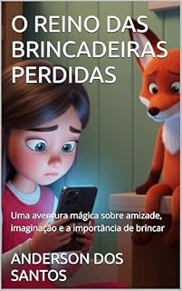 Livro O REINO DAS BRINCADEIRAS PERDIDAS: Uma aventura mágica sobre amizade, imaginação e a importância de brincar