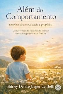 Livro Além do Comportamento: um olhar de amor, ciência e propósito : Compreendendo e acolhendo crianças neurodivergentes e suas famílias