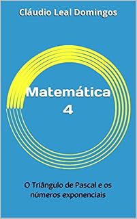 Livro Matemática 4 : O Triângulo de Pascal e os números exponenciais