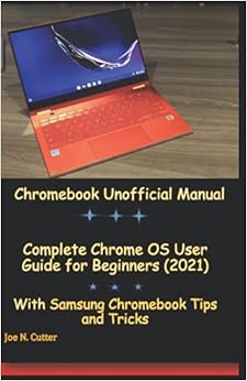 Chromebook Unofficial Manual: Complete Chrome OS User Guide for