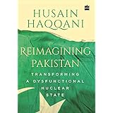 Reimagining Pakistan:: Transforming a Dysfunctional Nuclear State