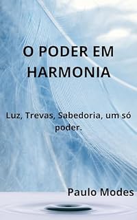 Livro O PODER EM HARMONIA: Luz, Trevas, Sabedoria, um só poder