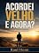 Livro ACORDEI VELHO, E AGORA?: Ainda dá para recuperar a vida que deixei de viver?