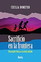Sacrificio en la frontera: Una madre busca a su niño robado (Spanish Edition) Sacrificio en la frontera: Una madre busca a su niño robado (Spanish Edition)