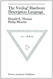 The Verilog Hardware Description Language, Thomas, Donald E. and Moorby, Philip R., 0792391268
