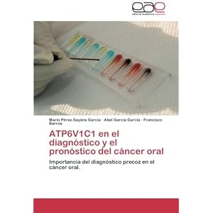ATP6V1C1 en el diagnóstico y el pronóstico del cáncer oral: Importancia del diagnóstico precoz en el cáncer oral. (Spanish Edition)
