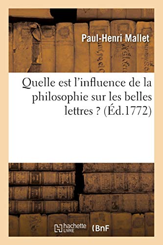 Quelle Est L Influence de La Philosophie Sur Les Belles Lettres ? Discours Inaugural Prononce -  Paul-Henri Mallet, Paperback
