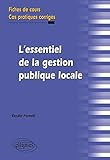 L'essentiel de la gestion publique locale. Fiches de cours et cas pratiques corrigés by 