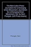 Image de The New Labor Press: Journalism for a Changing Union Movement (ILR Press Books)