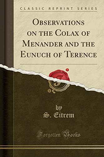 Observations on the Colax of Menander and the Eunuch of Terence (Classic Reprint) Paperback – December 2, 2017