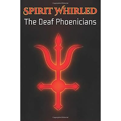 Spirit Whirled: The Deaf Phoenicians (Volume 1)
