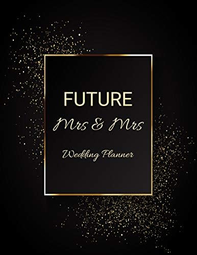 FUTURE Mrs & Mrs Wedding Planner: Ultimate Lesbian Wedding Organizer For Gay Women - Budget, Timeline, Checklists, Guest List, Table Seating & MORE! v12