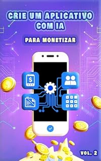 Livro CRIE UM APLICATIVO COM IA PARA MONETIZAR - Vol. 2