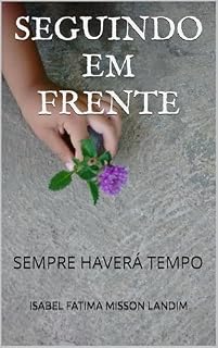 Livro SEGUINDO EM FRENTE: SEMPRE HAVERÁ TEMPO
