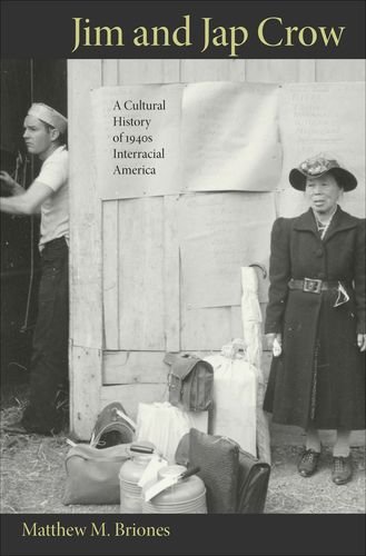 Jim and Jap Crow: A Cultural History of 1940s Interracial America by Matthew M. Briones