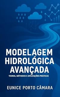 Livro Modelagem Hidrológica Avançada: TEORIA, MÉTODOS E APLICAÇÕES PRÁTICAS