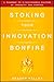 Stoking Your Innovation Bonfire: A Roadmap to a Sustainable Culture of Ingenuity and Purpose - Book by Braden Kelley