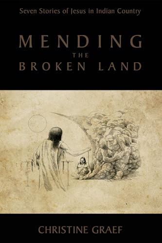 Mending the Broken Land: Seven Stories of Jesus in Indian Country