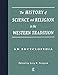 The History of Science and Religion in the Western Tradition: An Encyclopedia by Gary B. Ferngren, Edward J. Larson