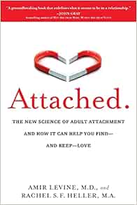 Attached The New Science Of Adult Attachment And How It Can Help Youfind And Keep Love Levine Amir Heller Rachel Amazon Com Books