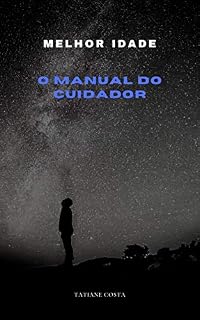 Livro MELHOR IDADE: O MANUAL DO CUIDADOR