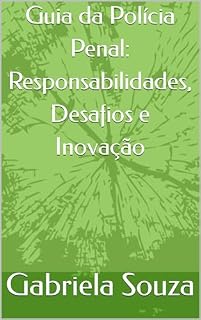 Livro Guia da Polícia Penal: Responsabilidades, Desafios e Inovação