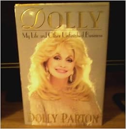 Dolly My Life And Other Unfinished Business Dolly Parton 8601404800580 Amazon Com Books