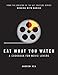 Eat What You Watch: A Cookbook for Movie Lovers by 