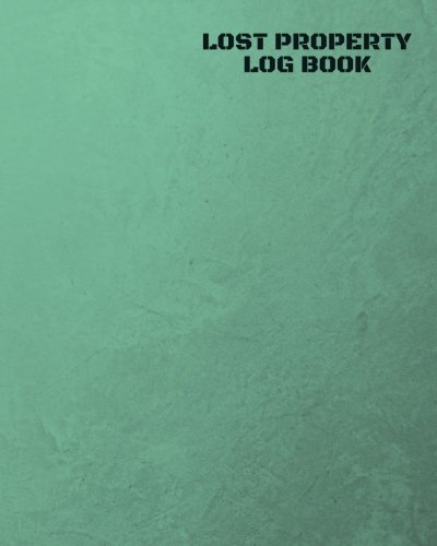 Lost Property Log Book: Lost Property Template To Record All Items And Money Found, Tracker Notebook Journal For Business Office School And Home Use, ... inches Paperback: Volume 22 (Recording Books)